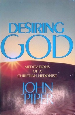 Desiring God: Meditations of a Christian Hedonist. Piper, John: