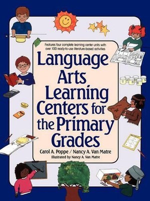 Language Arts Learning Centers for the Primary Grades by Carol A. Poppe (English