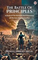 Newell Dwight Hillis | The Battle Of Principles A Study Of The Heroism And...