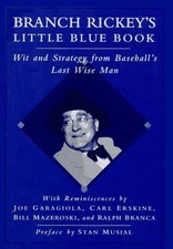 Branch Rickey's Little Blue Book: Wit and Strategy from Baseball's Last Wise...