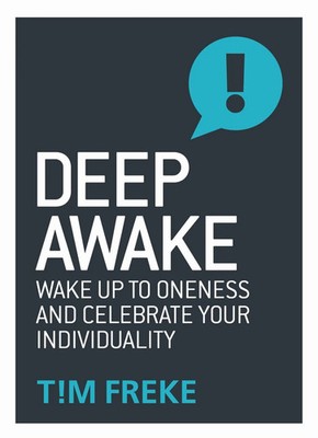 Deep Awake | Wake Up to Oneness and Celebrate Your Individuality | Tim Freke