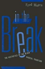 In the Break: The Aesthetics of the Black Radical Tradition by Fred Moten: Used