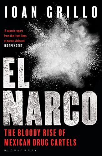 El Narco: The Bloody Rise of Mexican Drug Cartels-Ioan Grillo, 9