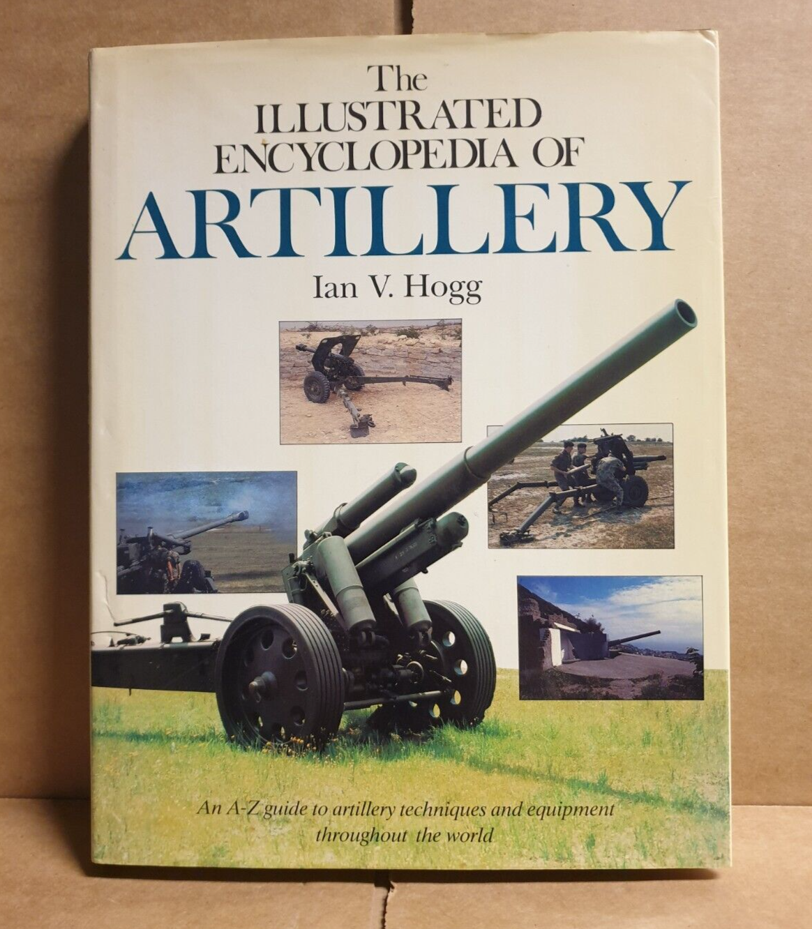 The Illustrated Encyclopaedia of Artillery by Ian V. Hogg Hardcover ref BB42
