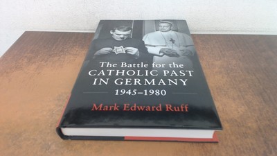 			The Battle for the Catholic Past in Germany, 1945 1980, Anonymous		