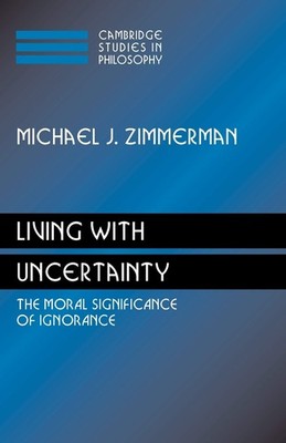 Living with Uncertainty: The Moral Significance of Ignorance (Cambridge Stud...