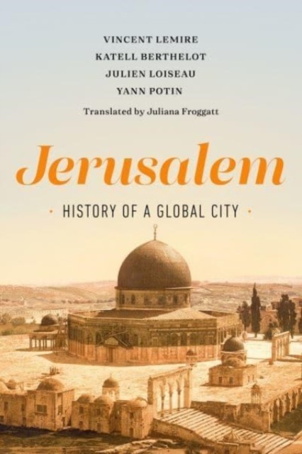 Jerusalem History of a Global City by Julien Loiseau (Hardback Book)