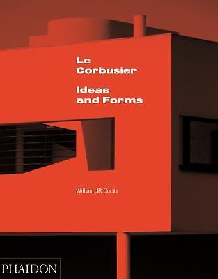 Le Corbusier: Ideas and Forms by Curtis, William J R