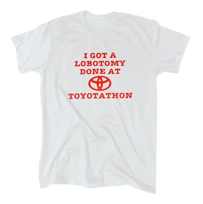 I Got A Lobotomy Done At Toyotathon Men s Funny T-Shirt - Crew - Gift