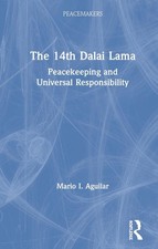 The 14th Dalai Lama: Peacekeeping and Universal Responsibility by Mario I. Aguil