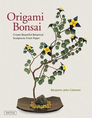 Origami Bonsai: Create Beautiful Botanical Sculptures from Paper [origami Book &