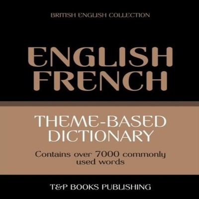 Theme-based dictionary British English-French - 7000 words Andrey