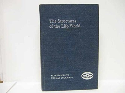 The Structures of the Life - Hardcover, by Schutz Alfred; Luckmann - Very Good