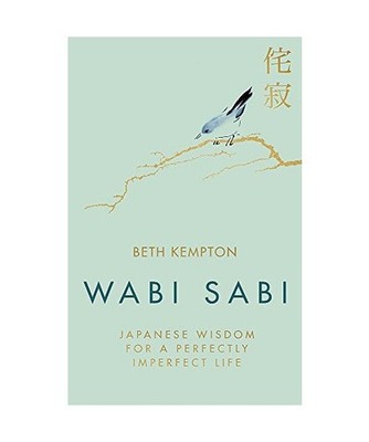 Wabi Sabi: Japanese Wisdom for a Perfectly Imperfect Life: Japanese Wisdom for a