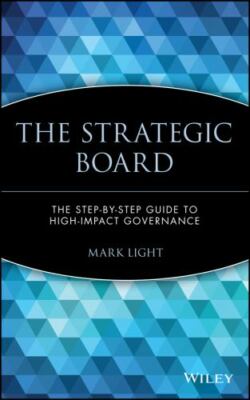 The Strategic Board: The Step-by-Step Guide to High-Impact Governance by Light,