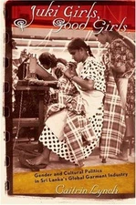 Juki Girls, Good Girls: Gender and Cultural Politics in Sri Lanka's Global...