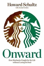 Onward: How Starbucks Fought for Its Life without Losing Its Soul Schultz, Howa