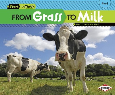 From Grass to Milk (Start to Finish, Second Series) by Taus-Bolstad