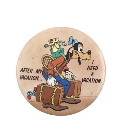 Disney's Goofy After My Vacation I Need a Vacation 1.5'' Vintage Button 1987