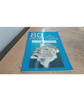 80 YEARS OF THE BRITISH AIRCRAFT CARRIER, FLEET AIR ARM MUSEUM, MAURICE BIGGS