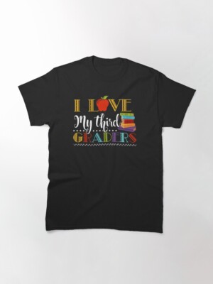 3rd grade teacher - i love 3rd graders classic t-shirt, gift for him, gift for h