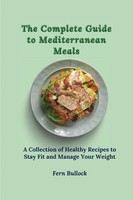The Complete Guide To Mediterranean Meals Fern Bullock Taschenbuch Englisch 2021