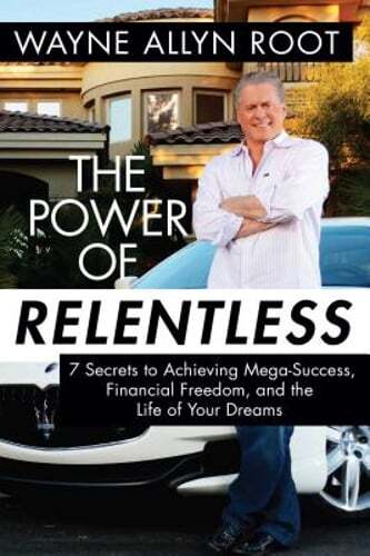 The Power of Relentless: 7 Secrets to Achieving Mega-Success, Financial Freedom,