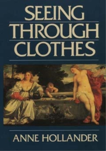 Anne Hollander Seeing Through Clothes (Tascabile)