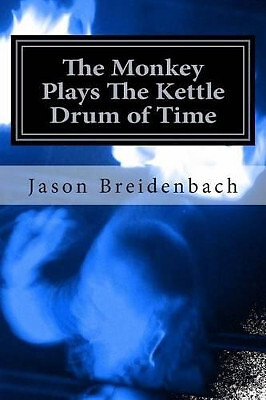 The Monkey Plays The Kettle Drum of Time By Jason Breidenbach - New Copy - 97...