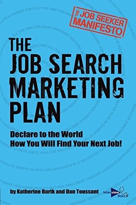 The Job Search Marketing Plan: Declare to the World How You Will Find Your N...