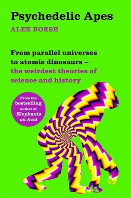 Psychedelic Apes: From parallel universes to atomic dinosaurs - the weirdest the