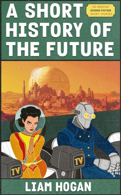 A Short History of the Future: A Sci-Fi Short Story Collection By Hogan, Liam L - Image 3