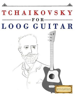 Tchaikovsky for Loog Guitar: 10 Easy Themes for Loog Guitar Beginner Book by E.C