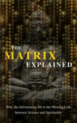 The Matrix Explained: Why the Information-Bit is the Missing Link between S...