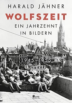 Harald Jähner Wolfszeit: Ein Jahrzehnt in Bildern. 1945   (Hardback) (UK IMPORT)