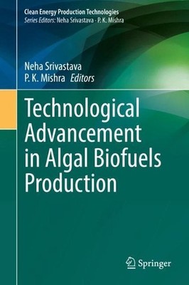 Technological Advancement in Algal Biofuels Production by Neha Srivastava (Engli