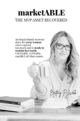 MarketABLE: The MVP Asset Recovered by Brittany P. Webb Paperback Book