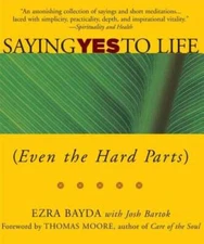 Saying Yes to Life: (Even the Hard Parts) - Paperback By Bayda, Ezra - GOOD