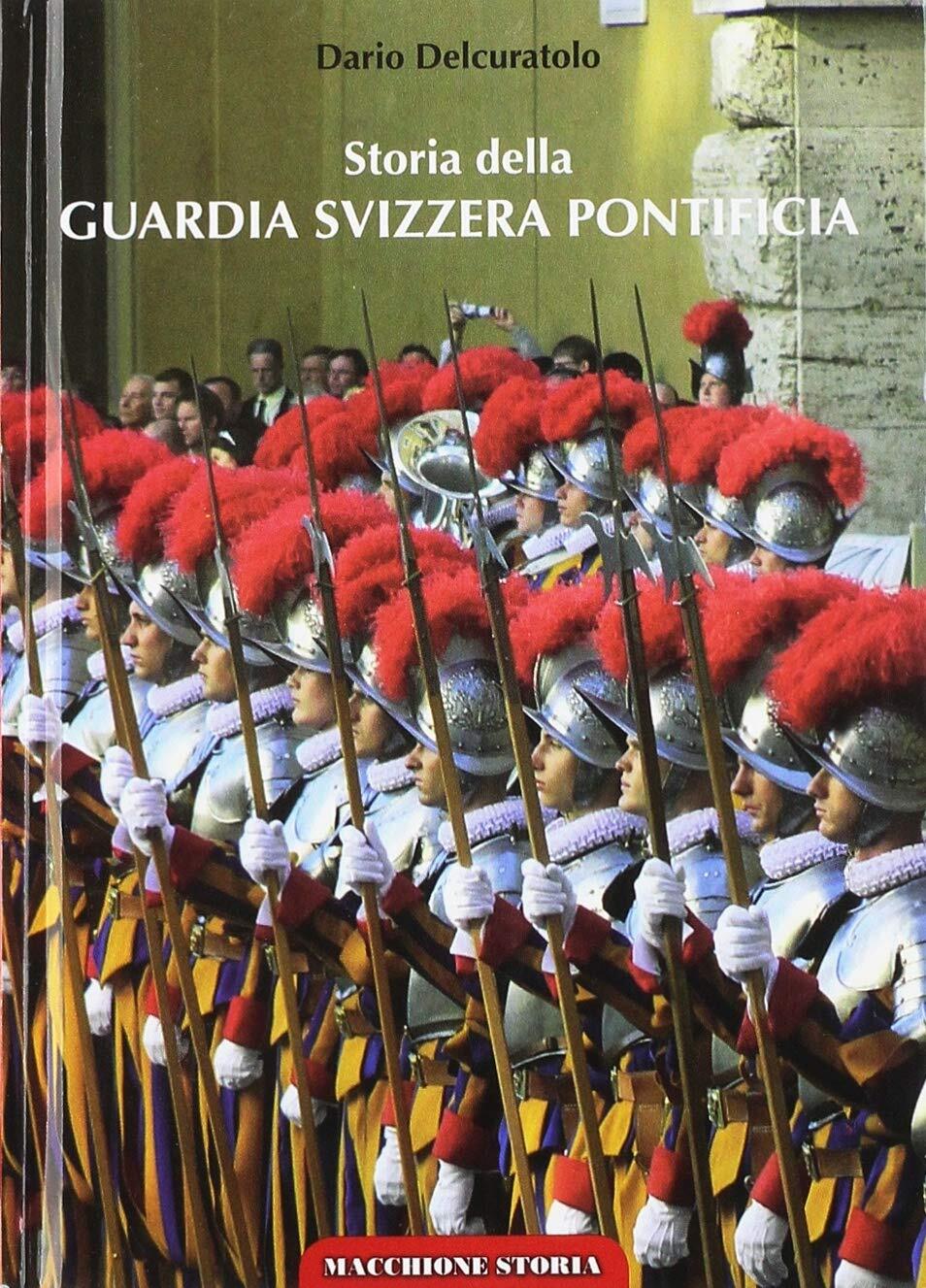 Libri Dario Delcuratolo - Storia Della Guardia Svizzera Pontificia