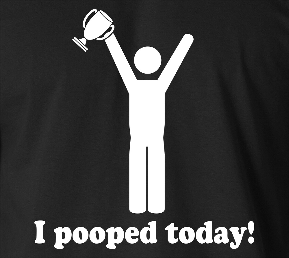 I Pooped Today T-Shirt I Pooped Today T-Shirt