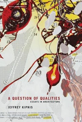 Jeffrey Kipnis A Question of Qualities (Paperback) Writing Architecture