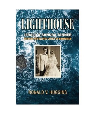 Lighthouse: Jerald and Sandra Tanner, Despised and Beloved Critics of Mormonism,