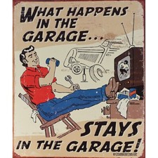What Happens in the Garage Tin Sign - 12-1/2"W x 16"H, Made in USA #DE-1496