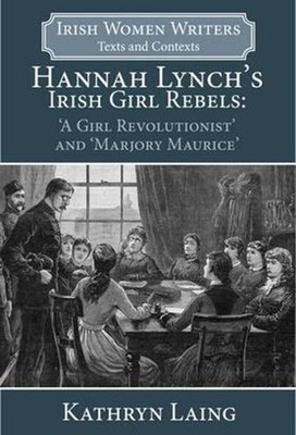Hannah Lynch's Irish Girl Rebels: 'A Girl Revolutionist' and 'Marjory Maurice' b