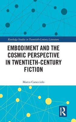 Embodiment and the Cosmic Perspective in Twentieth-Century Fiction | Caracciolo