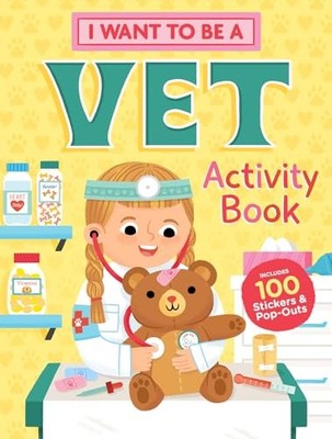 I Want to Be a Vet Activity Book: 100 Stickers & Pop-Outs,Storey