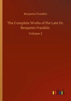 Benjamin Franklin | The Complete Works Of The Late Dr. Benjamin Franklin | Buch