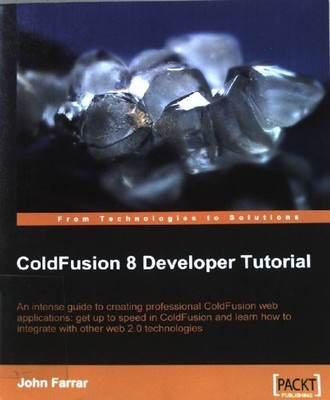ColdFusion 8 developer tutorial: intense guide to creating professional ColdFusi