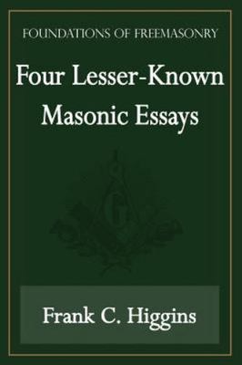 Four Lesser-Known Masonic Essays (Foundations of Freemasonry Series), Brand N...