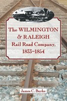 The Wilmington & Raleigh Rail Road Company, 1833-1854 James C. Burke Taschenbuch